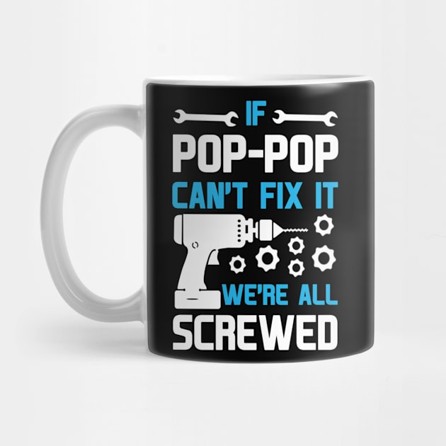 IF POP-POP CAN'T FIX IT WE'RE ALL SCREWED by BTTEES